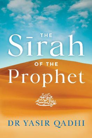 The Sirah of the Prophet (pbuh): A Contemporary and Original Analysis by Yasir Qadhi