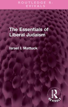 The Essentials of Liberal Judaism by Israel I. Mattuck