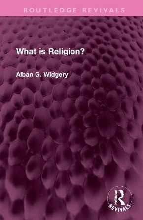 What is Religion? by Alban G. Widgery