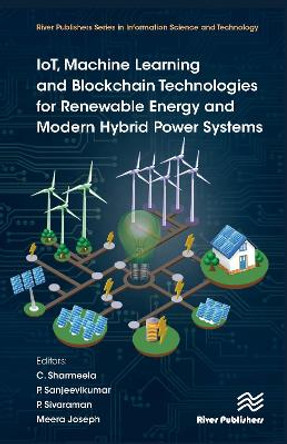IoT, Machine Learning and Blockchain Technologies for Renewable Energy and Modern Hybrid Power Systems by C. Sharmeela