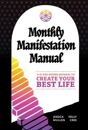 Monthly Manifestation Manual: A 31-Day Guided Journal to Create Your Best Life by Kelly Cree