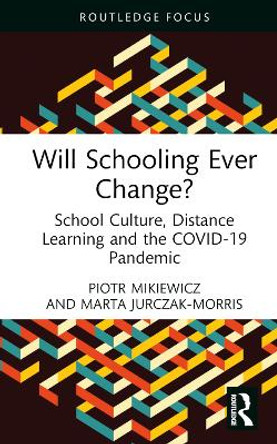 Will Schooling Ever Change?: School Culture, Distance Learning and the COVID-19 Pandemic by Piotr Mikiewicz