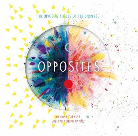 Opposites: The Opposing Forces of the Universe by Soledad Romero Mariño