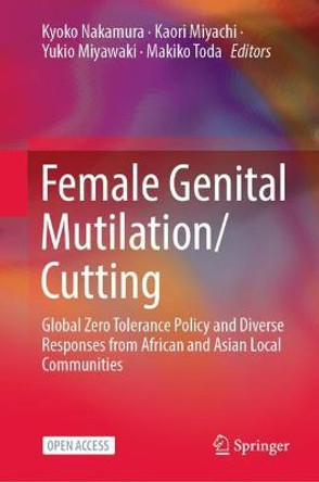 Female Genital Mutilation/Cutting: Global Zero Tolerance Policy and Diverse Responses from African and Asian Local Communities by Kyoko Nakamura