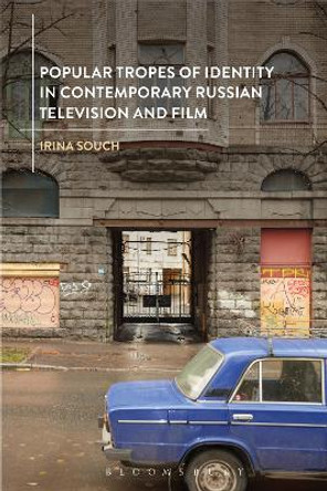 Popular Tropes of Identity in Contemporary Russian Television and Film by Irina Souch