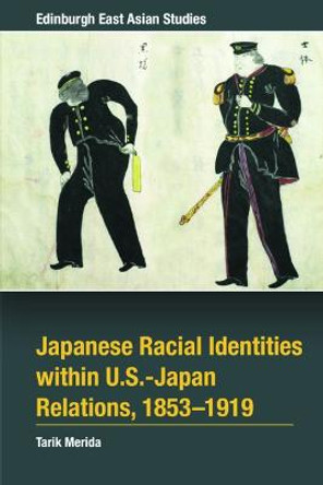 Japanese Racial Identities Within U.S.-Japan Relations, 1853-1919 by Tarik Merida