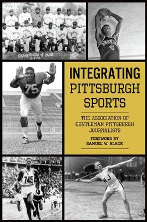 Integrating Pittsburgh Sports by The Association of Gentleman Pittsburgh Journalist