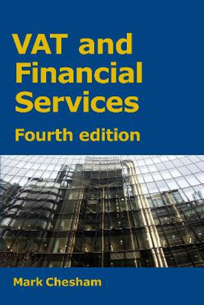 VAT and Financial Services: Fourth edition by Mark Chesham