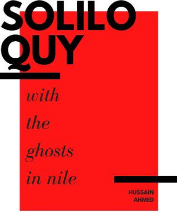 Soliloquy with the Ghosts in Nile by Hussain Ahmed