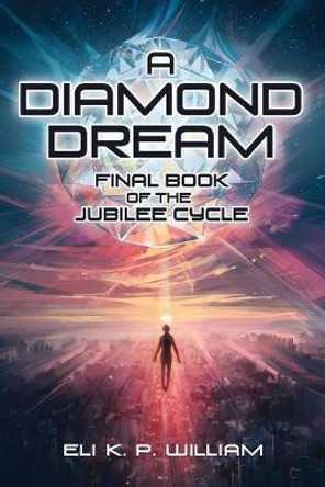 A Diamond Dream: Book Three of the Jubilee Cycle by Eli K. P. William