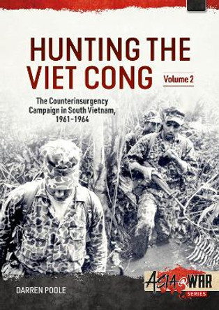 Hunting the Viet Cong: Volume 2 - The Fall of Diem and the Collapse of the Strategic Hamlets, 1961-1964 by Darren Poole