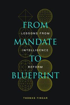 From Mandate to Blueprint: Lessons from Intelligence Reform by Thomas Fingar