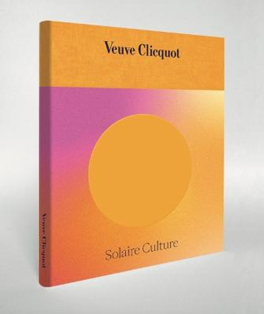 Solaire Culture: 250 Years of an Iconic Champagne House by Camille Morineau