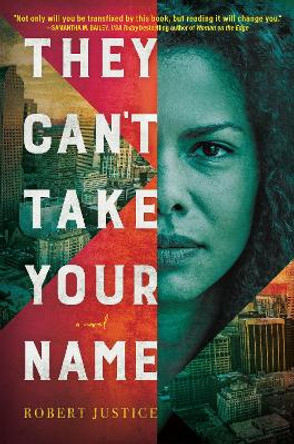 They Can't Take Your Name: A Novel by Robert Justice