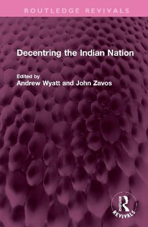 Decentring the Indian Nation by Andrew Wyatt