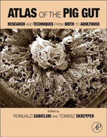 Atlas of the Pig Gut: Research and Techniques from Birth to Adulthood by Romuald Zabielski