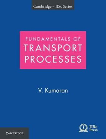 Fundamentals of Transport Processes with Applications by V. Kumaran