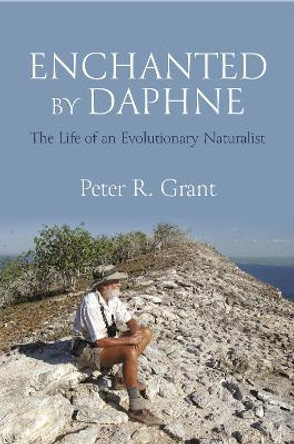 Enchanted by Daphne: The Life of an Evolutionary Naturalist by Peter R. Grant