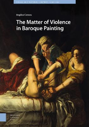 The Matter of Violence in Baroque Painting by Bogdan Cornea