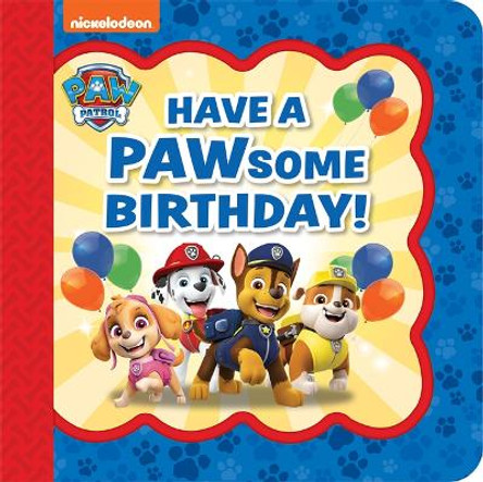 Paw Patrol Have a Pawsome Birthday! by Cottage Door Press