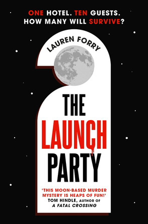 The Launch Party: The ultimate locked room mystery set in the first hotel on the moon by Lauren Forry