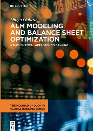 ALM Modeling and Balance Sheet Optimization: A Mathematical Approach to Banking by Diogo Gobira