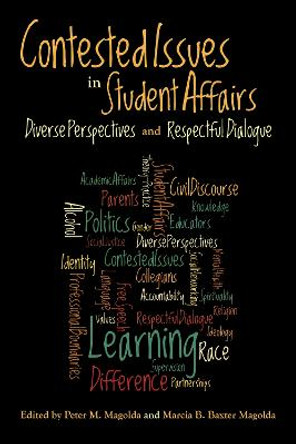 Contested Issues in Student Affairs: Diverse Perspectives and Respectful Dialogue by Peter M. Magolda