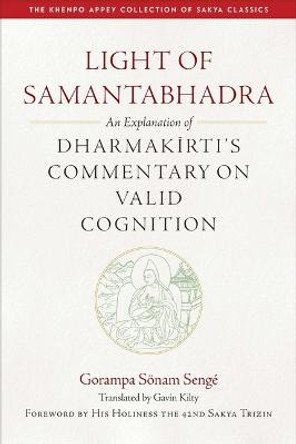 Light of Samantaghadra: An Explanation of Dharmakirti's Commentary on Valid Cognition by Gavin Kilty
