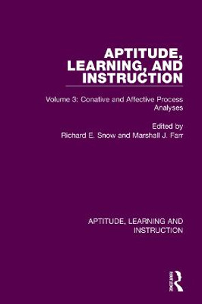 Aptitude, Learning, and Instruction: Volume 3: Conative and Affective Process Analyses by Richard E. Snow