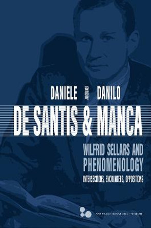 Wilfrid Sellars and Phenomenology: Intersections, Encounters, Oppositions by Daniele De Santis