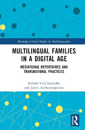 Multilingual Families in a Digital Age: Mediational Repertoires and Transnational Practices by Kristin Vold Lexander