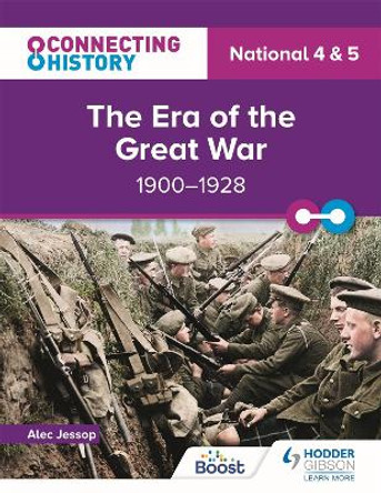 Connecting History: National 4 & 5 The Era of the Great War, 1900–1928 by Alec Jessop