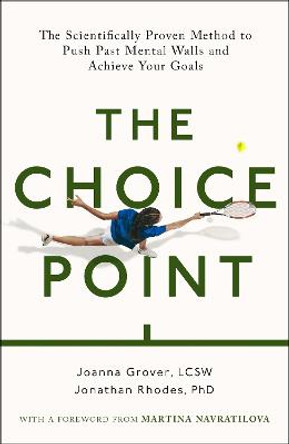 The Choice Point: The Scientifically Proven Method for Achieving Your Goals by Joanna Grover