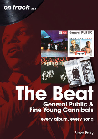 The Beat, General Public and Fine Young Cannibals On Track: Every Album, Every Song by Steve Parry