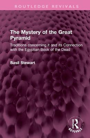 The Mystery of the Great Pyramid: Traditions concerning it and its Connection with the Egyptian Book of the Dead by Basil Stewart