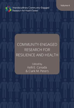 Community–Engaged Research for Resilience and Health, Volume 4 by Kelli E. Canada