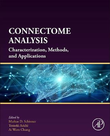 Connectome Analysis: Characterization, Methods, and Analysis by Markus D. Schirmer