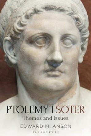 Ptolemy I Soter: Themes and Issues by Professor Edward M. Anson