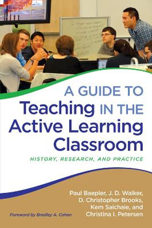 A Guide to Teaching in the Active Learning Classroom: History, Research, and Practice by Paul Baepler