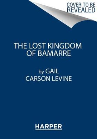 The Lost Kingdom of Bamarre by Gail Levine