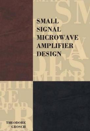 Small Signal Microwave Amplifier Design by Theodore Grosch