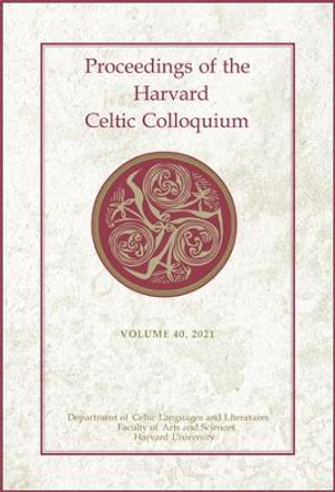 Proceedings of the Harvard Celtic Colloquium, 40: 2021 by Lorena Alessandrini