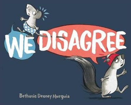 We Disagree by Bethanie Deeney Murguia