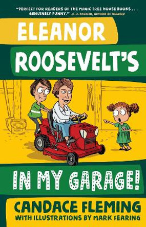 Eleanor Roosevelt's in My Garage! by Candace Fleming