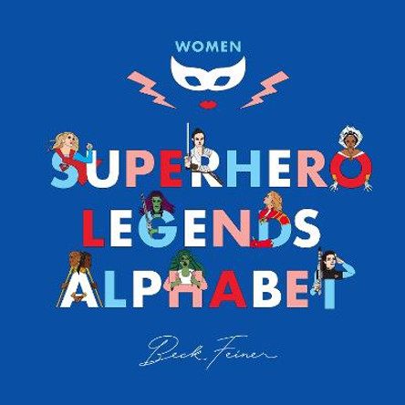 Superhero Legends Alphabet: Women by Beck Feiner