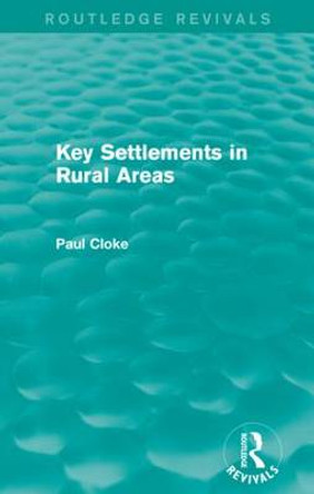 Key Settlements in Rural Areas (Routledge Revivals) by Paul Cloke