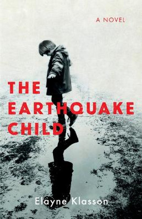 The Earthquake Child: A Novel by Elayne Klasson