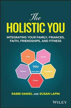 The Holistic You: Integrating Your Family, Finances, Faith, Friendships, and Fitness by Rabbi Daniel Lapin