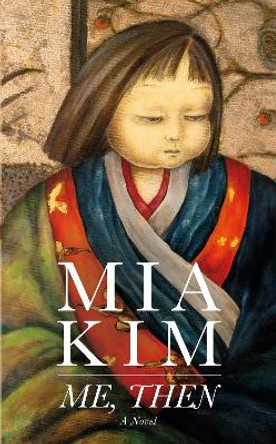 Me, Then: A Novel by Mia Kim