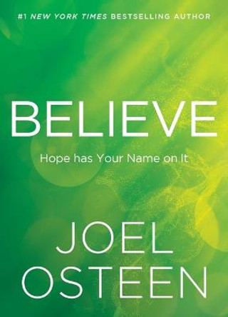 Believe: Hope Has Your Name on It by Joel Osteen